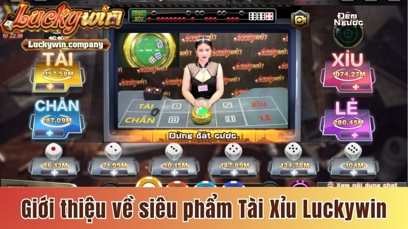 Giới thiệu khái quát nhất về siêu phẩm Tài Xỉu Luckywin