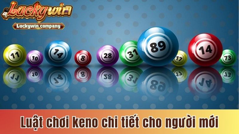 Luật chơi Keno chi tiết cho người mới