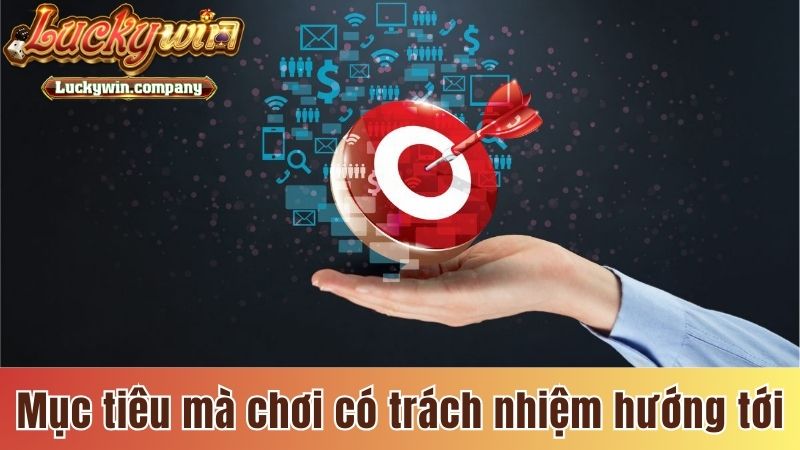 5 mục tiêu mà chơi có trách nhiệm hướng tới